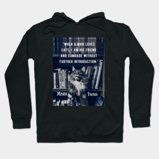 Mark Twain  quote: "When a man loves cats, I am his friend and comrade without further introduction" Hoodie